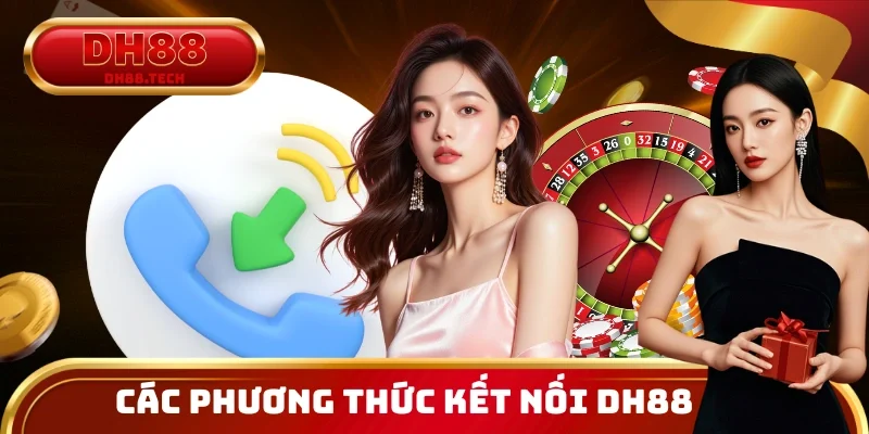 Các phương thức kết nối DH88 nhanh chóng và thuận lợi cho mọi nhu cầu