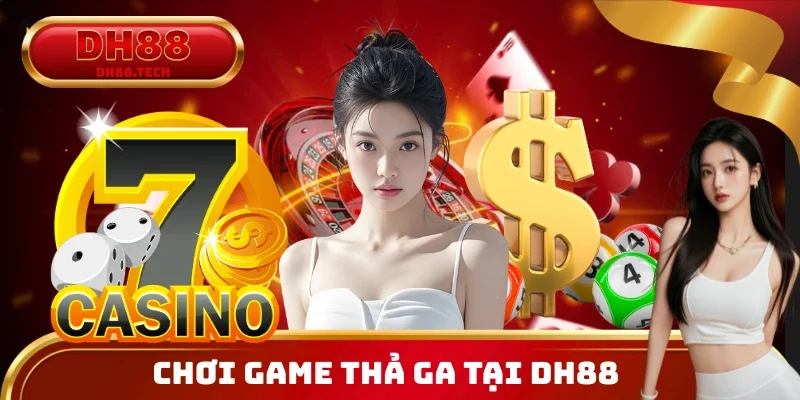 Chơi game thả ga, không giới hạn tại DH88