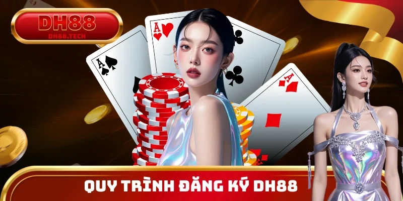 Toàn bộ quy trình đăng ký DH88 được tối ưu để người mới thực hiện suôn sẻ