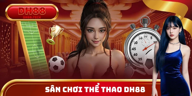 Đôi nét về sân chơi cá cược thể thao DH88 2026
