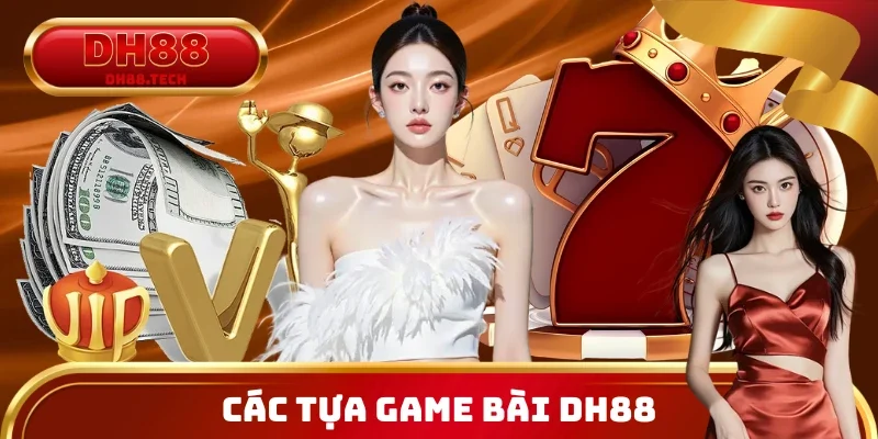 Top các tựa game bài được ưa chuộng tại DH88