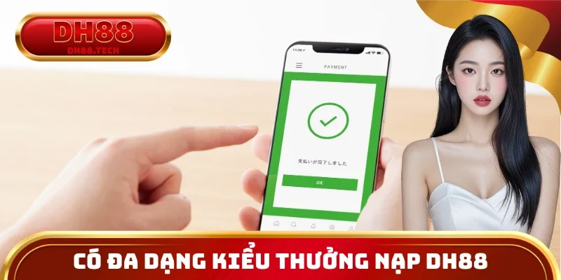 Có đa dạng kiểu thưởng nạp DH88 cho hội viên