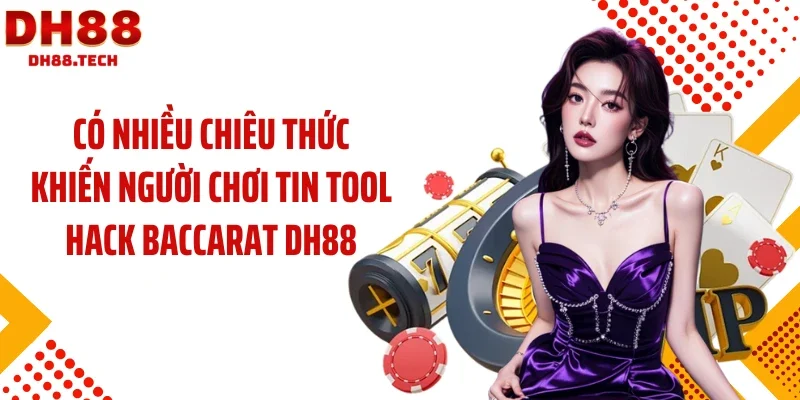Có nhiều chiêu thức khiến người chơi tin tool hack baccarat DH88