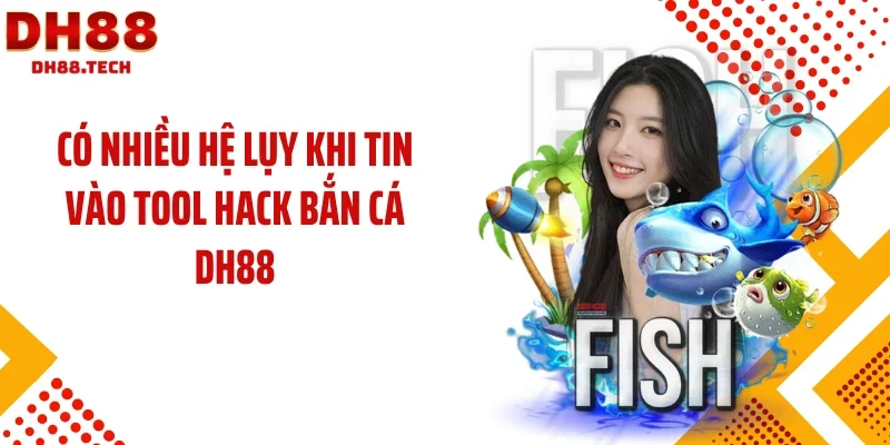 Có nhiều hệ lụy khi tin vào tool hack bắn cá DH88