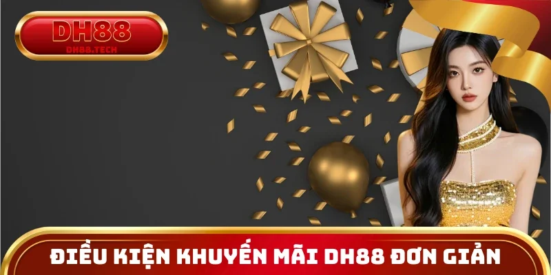 Điều kiện khuyến mãi DH88 đơn giản, rõ ràng