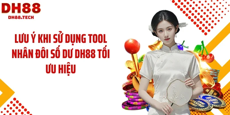 Lưu ý khi sử dụng tool nhân đôi số dư DH88 tối ưu hiệu quả