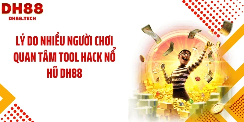 Lý do nhiều người chơi quan tâm tool hack nổ hũ DH88