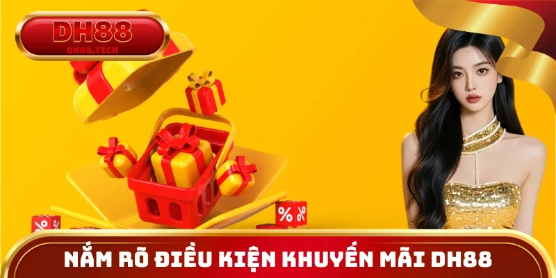 Nắm rõ điều kiện khuyến mãi DH88 trước khi nhận