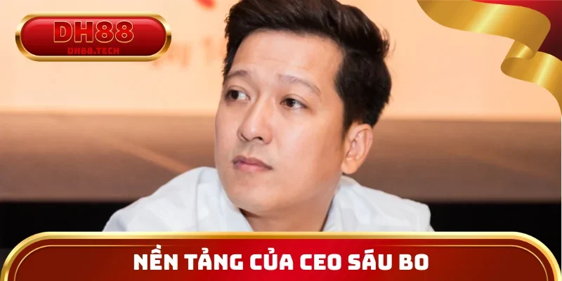 Nền tảng kiến thức và kinh nghiệm của CEO Sáu Bo