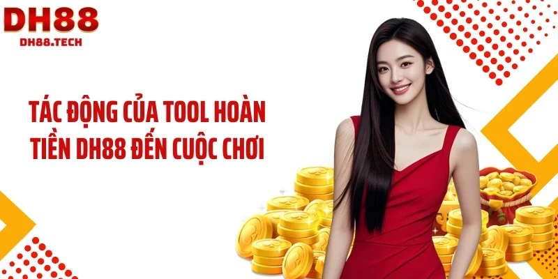 Tác động của tool hoàn tiền DH88 đến cuộc chơi
