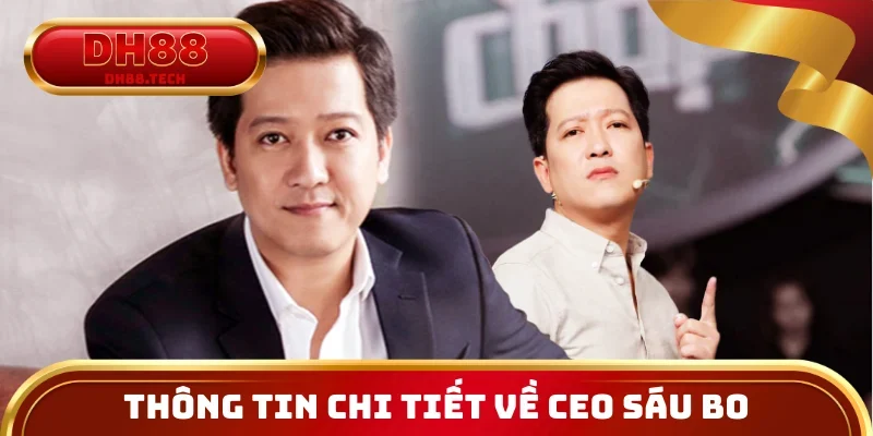 Thông tin chi tiết về nhà lãnh đạo DH88 - CEO Sáu Bo