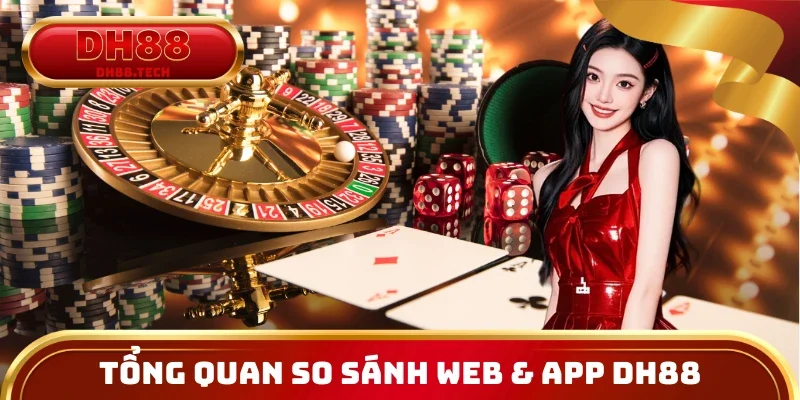 Tổng quan khi so sánh web & app DH88 mobile